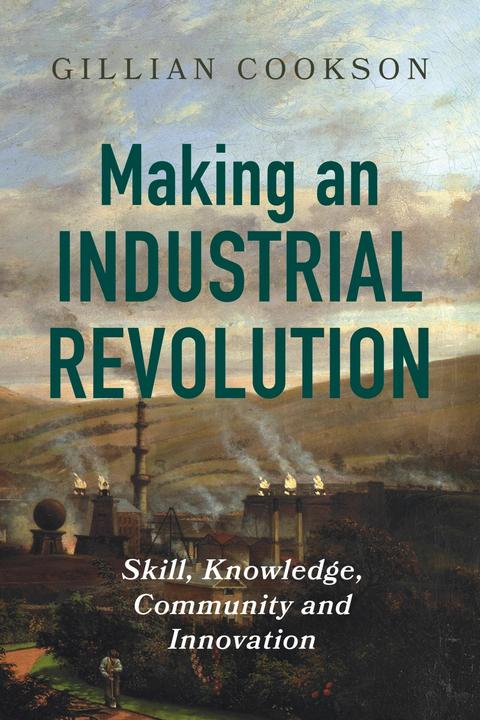 Produktbild Making an Industrial Revolution (Englisch, Gillian Cookson, 2025)