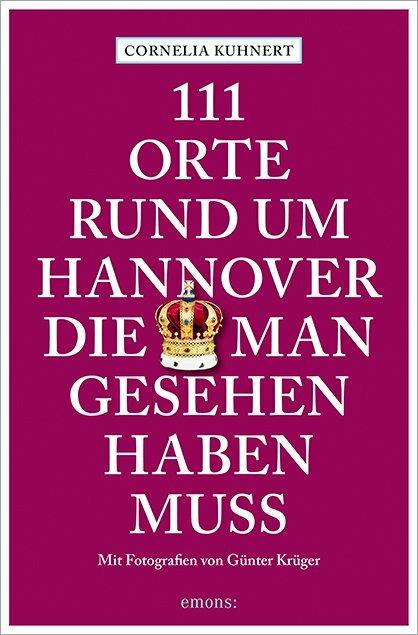 Produktbild 111 Orte rund um Hannover, die man gesehen haben muss (Deutsch, Cornelia Kuhnert, 2021)