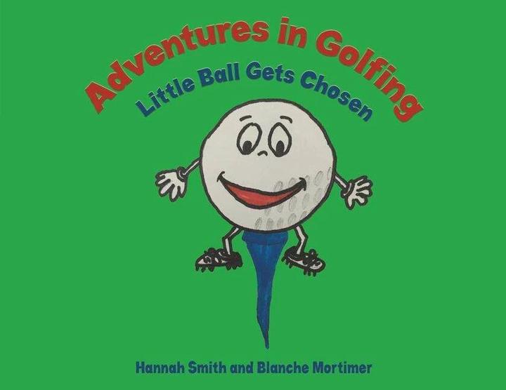 Produktbild Adventures in Golfing - Little Ball Gets Chosen (Englisch, Blanche Mortimer, Hannah Smith, 2023)