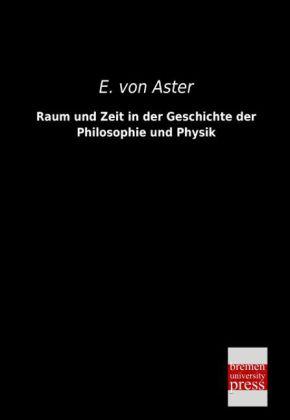 Image du produit Raum und Zeit in der Geschichte der Philosophie und Physik (Allemand, Ernst von Aster, 2013)