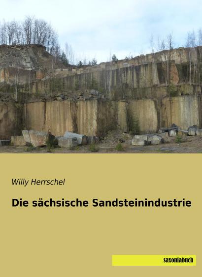 Produktbild Die sächsische Sandsteinindustrie (Deutsch, Willy Herrschel, 2015)