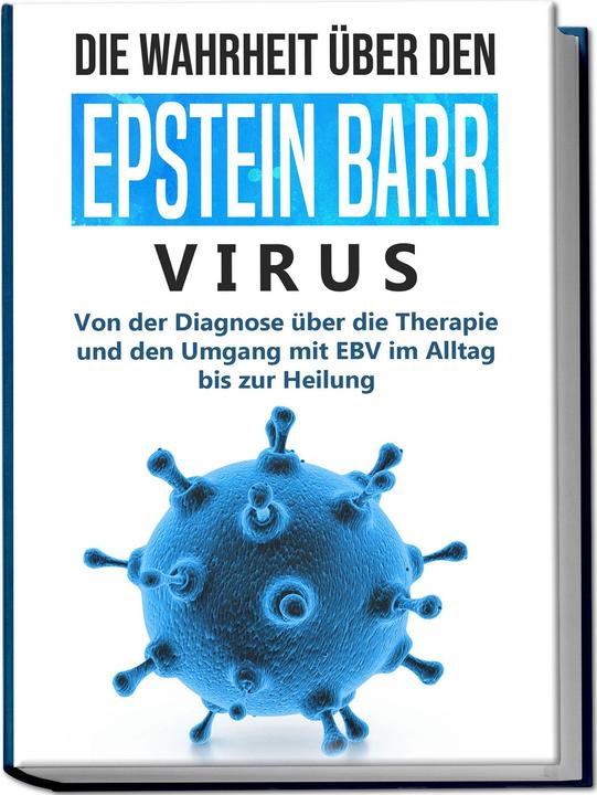 Produktbild Die Wahrheit über den Epstein Barr Virus: Von der Diagnose über die Therapie und den Umgang mit (Deutsch, Charlotte Davis, Anna-Lena Tesche, 2023)
