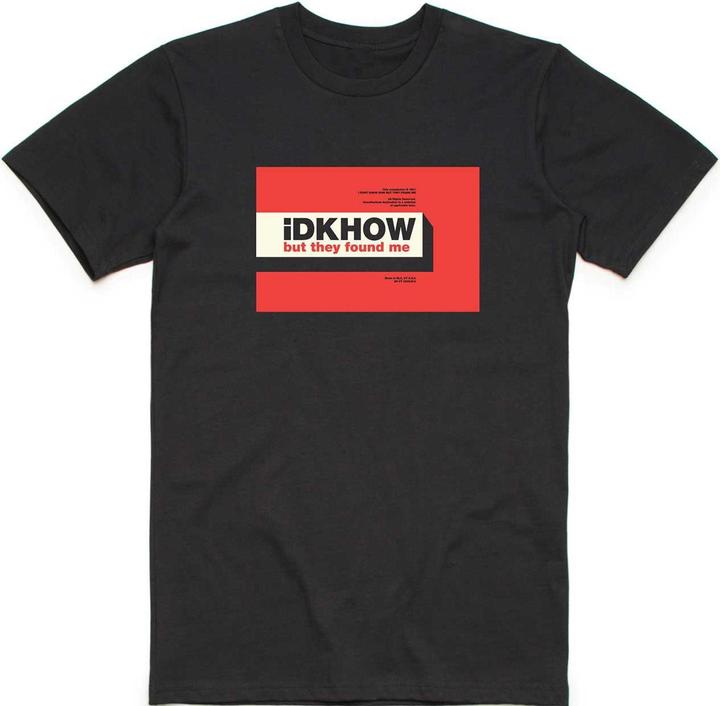 IDKHOW But They Found Me TShirt