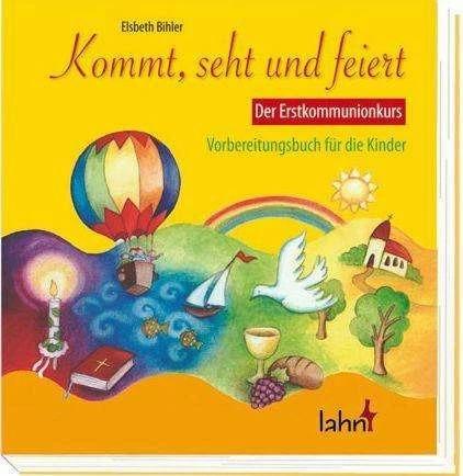 Actual product image Kommt, seht und feiert. Der Erstkommunionkurs (German, Elsbeth Bihler, 2012)