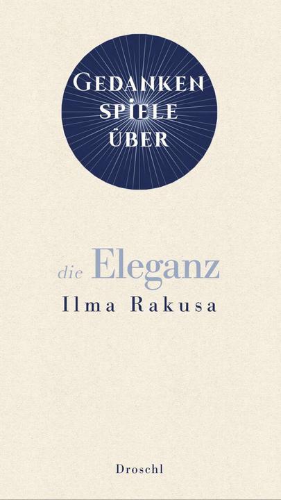 Produktbild Gedankenspiele über die Eleganz (Deutsch, Ilma Rakusa, 2021)