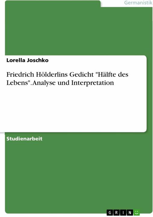 Immagine prodotto Friedrich Hölderlins Gedicht "Hälfte des Lebens". Analyse und Interpretation (Tedesco, Lorella Joschko, 2016)