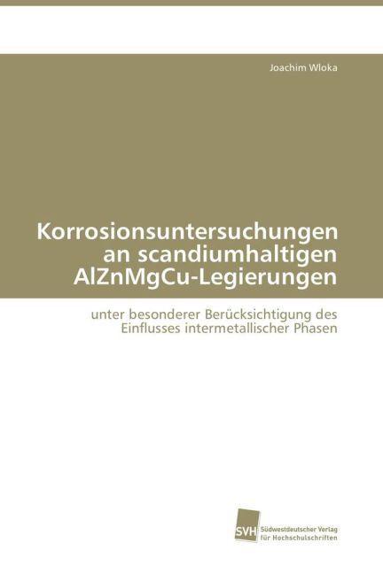 Image du produit Korrosionsuntersuchungen an scandiumhaltigen AlZnMgCu-Legierungen (Allemand, Joachim Wloka, 2009)
