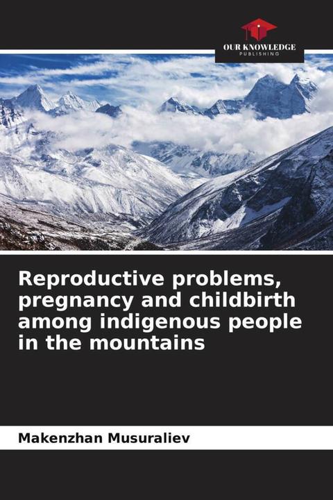 Immagine prodotto Reproductive problems, pregnancy and childbirth among indigenous people in the mountains (Tedesco, Makenzhan Musuraliev, 2022)