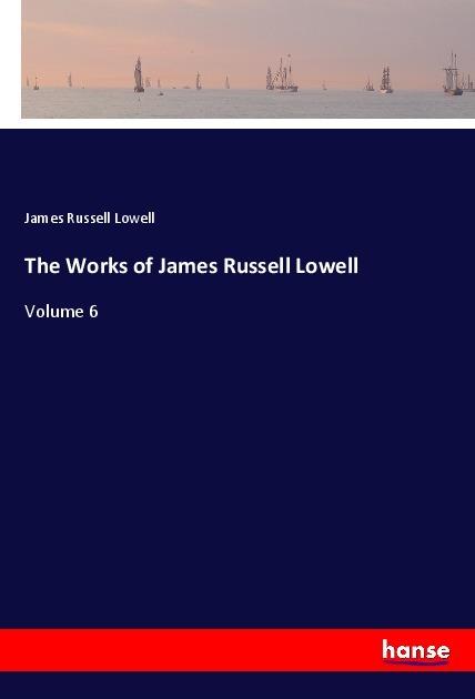 Produktbild The Works of James Russell Lowell (Deutsch, James Russell Lowell, 2018)