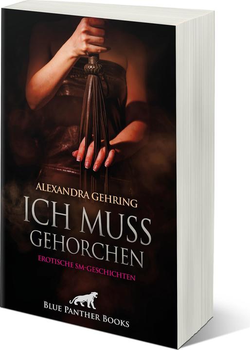 Produktbild Ich muss gehorchen | Erotische SM-Geschichten (Deutsch, Alexandra Gehring, 2023)
