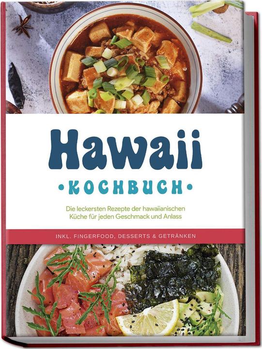 Produktbild Hawaii Kochbuch: Die leckersten Rezepte der hawaiianischen Küche für jeden Geschmack und Anlass (Deutsch, Maria Kailani, Charlotte Davis, 2024)