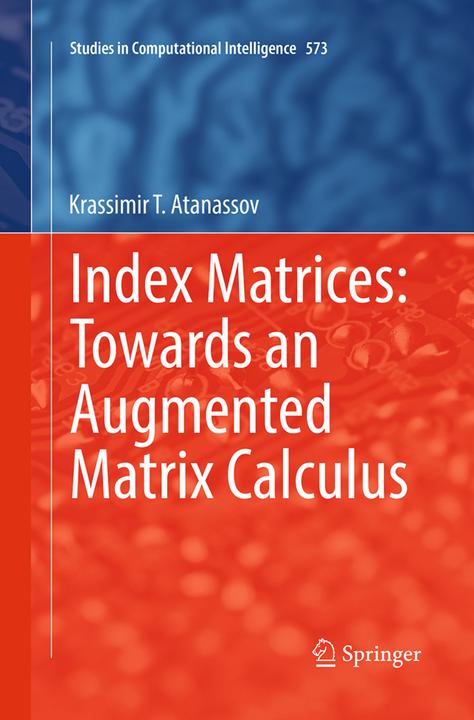 Immagine prodotto Index Matrices: Towards an Augmented Matrix Calculus (Krassimir T. Atanassov, 2016)
