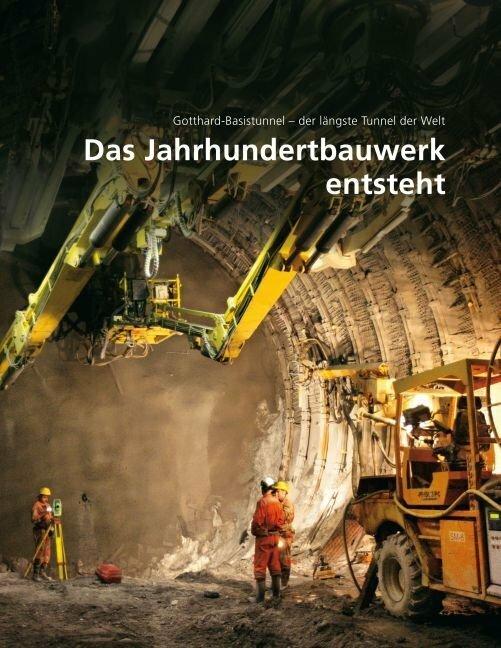 Immagine prodotto Gotthard-Basistunnel - der längste Tunnel der Welt 02. Das Jahrhundertbauwerk entsteht (Tedesco, AlpTransit Gotthard Ltd., 2010)