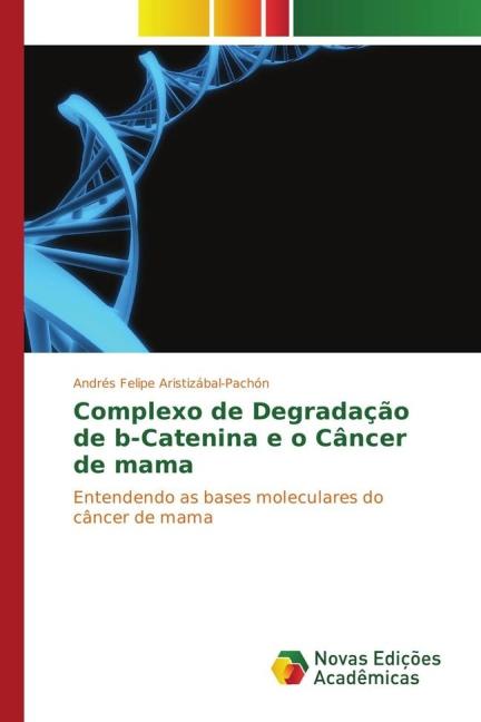 Immagine prodotto Complexo de Degradação de b-Catenina e o Câncer de mama (Andrés Felipe Aristizábal-Pachón, 2015)