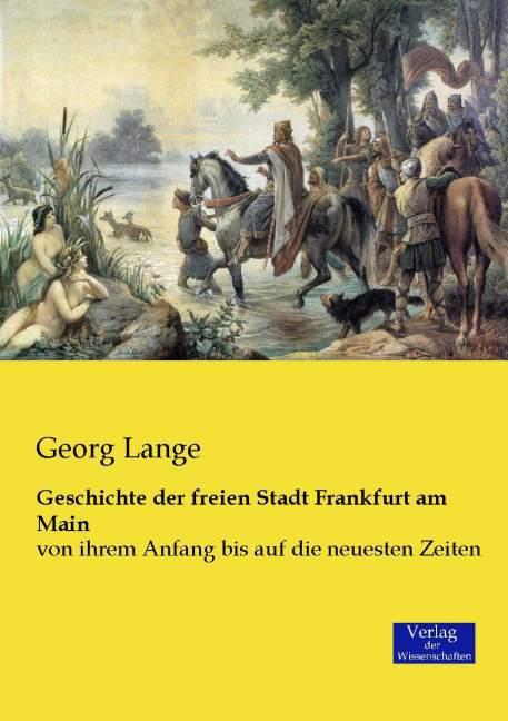 Produktbild Geschichte der freien Stadt Frankfurt am Main (Deutsch, Georg Lange, 2015)