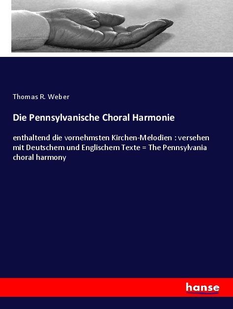 Immagine prodotto Die Pennsylvanische Choral Harmonie (Tedesco, Inglese, Thomas R. Weber, 2018)