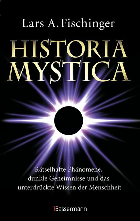 Produktbild Historia Mystica. Rätselhafte Phänomene, dunkle Geheimnisse und das unterdrückte Wissen der (Deutsch, Lars A. Fischinger, 2023)