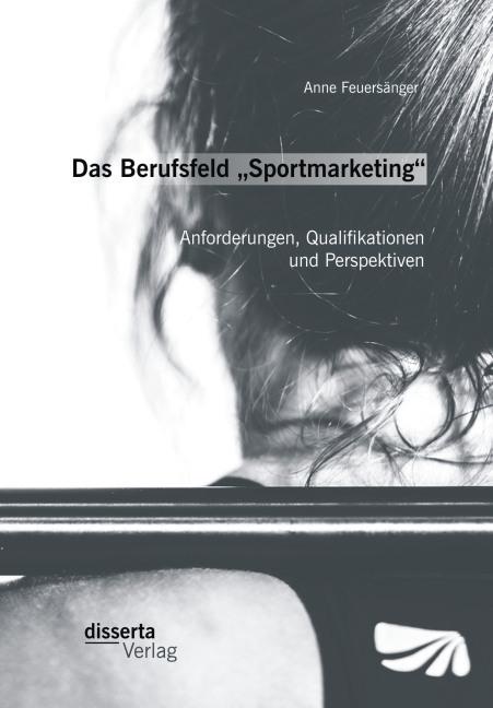 Immagine prodotto Das Berufsfeld Sportmarketing : Anforderungen, Qualifikationen und Perspektiven (Tedesco, Anne Feuersänger, 2015)