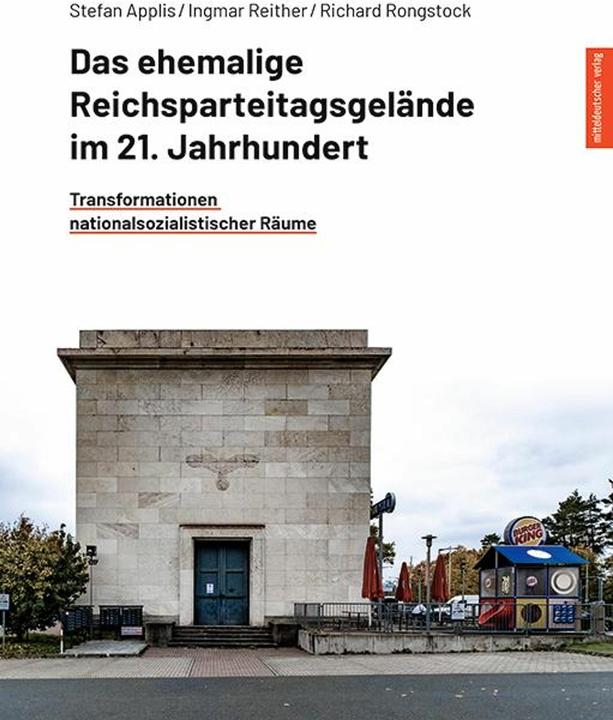 Actual product image Das ehemalige Reichsparteitagsgelände im 21. Jahrhundert (German, Stefan Applis, Ingmar Reither, Richard Rongstock, 2024)