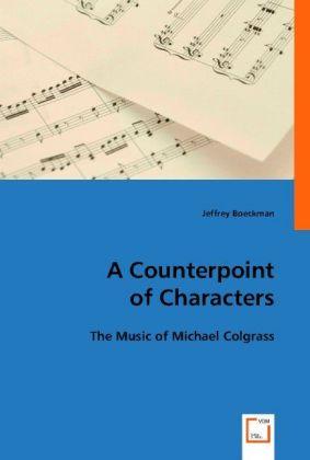 Image du produit A Counterpoint of Characters: the Music of Michael Colgrass (Jeffrey Boeckman, 2008)