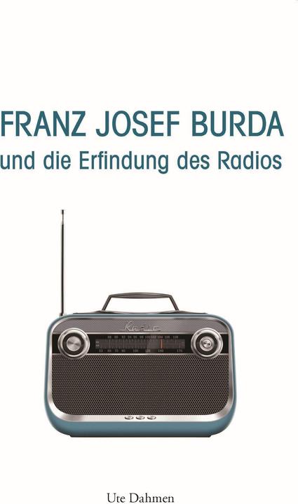 Actual product image Franz Josef Burda und die Erfindung des Radios (German, Ute Dahmen, 2023)