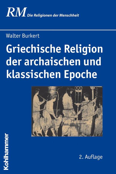 Image du produit Griechische Religion der archaischen und klassischen Epoche (Allemand, Pierre Antes, Jörg Rüpke, Burkhard Gladigow, Martin Greschat, Walter Burkert, 2010)