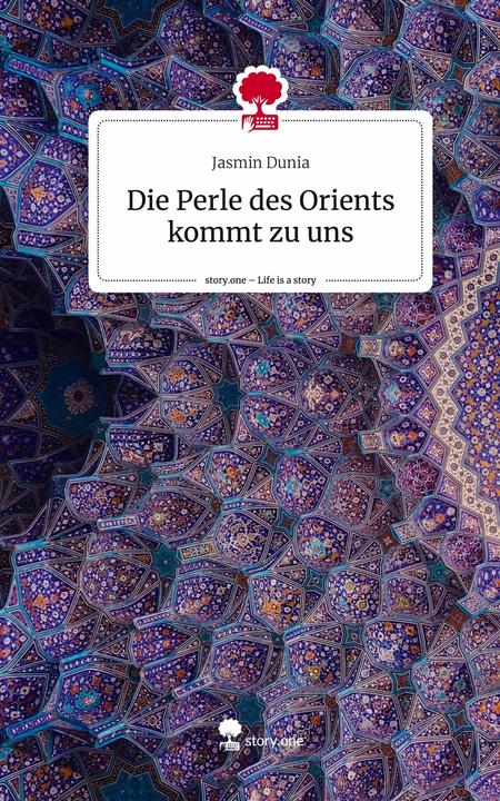 Image du produit Die Perle des Orients kommt zu uns. Life is a Story - (Allemand, Jasmin Dunia, 2024)