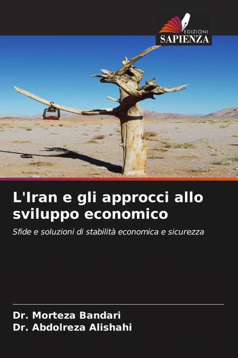 Actual product image L'Iran e gli approcci allo sviluppo economico (Dr Abdolreza Alishahi, Dr Morteza Bandari, 2024)