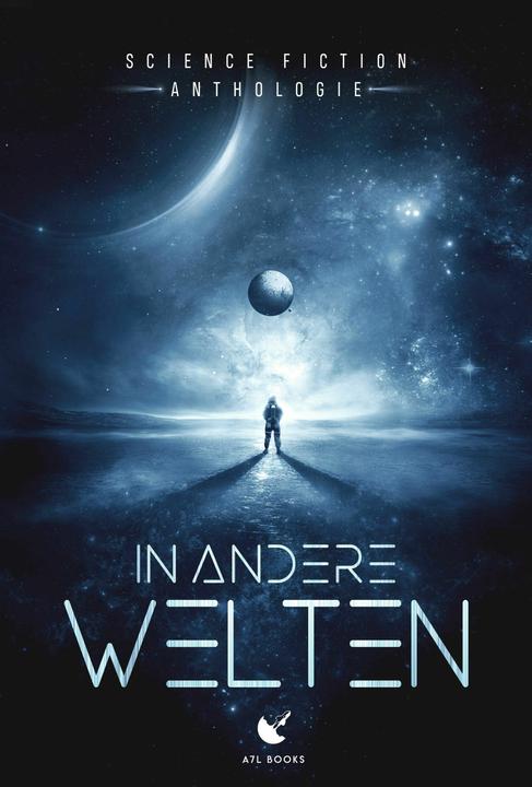 Image du produit In andere Welten (Allemand, Joachim Hagen, Christian Endres, A7L Thrilling Books Ltd., Yvonne Tunnat, Ilya Kaufmann, Joachim Tabaczek, Veronika Carver, Helge Lange, Gina C., Jol Rosenberg, 2023)