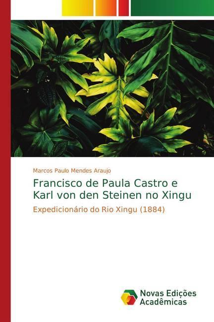 Produktbild Francisco de Paula Castro e Karl von den Steinen no Xingu (Portugiesisch, Marcos Paulo Mendes Araujo, 2018)