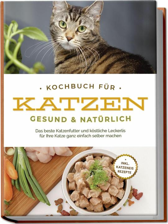 Produktbild Kochbuch für Katzen - gesund & natürlich: Das beste Katzenfutter und köstliche Leckerlis für Ih (Deutsch, Maria Clemens, Charlotte Davis, 2023)