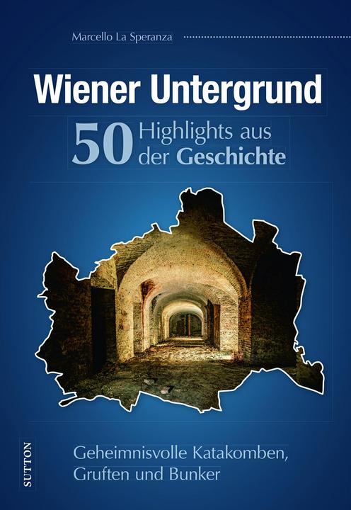 Produktbild Wiener Untergrund. 50 Highlights aus der Geschichte (Deutsch, Marcello La Speranza, 2022)