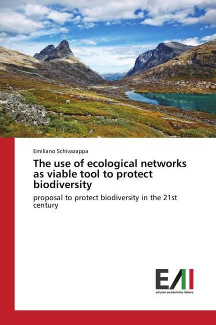Produktbild The use of ecological networks as viable tool to protect biodiversity (Deutsch, Emiliano Schivazappa, 2015)