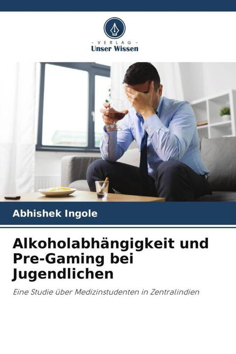 Produktbild Alkoholabhängigkeit und Pre-Gaming bei Jugendlichen (Abhishek Ingole, 2022)