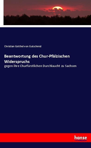 Immagine prodotto Beantwortung des Chur-Pfälzischen Widerspruchs (Tedesco, Christian Gotthelf von Gutschmid, 2017)