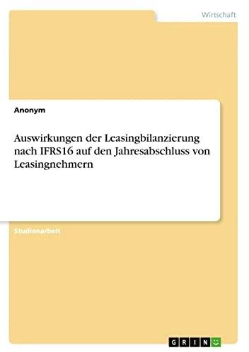 Produktbild Auswirkungen der Leasingbilanzierung nach IFRS16 auf den Jahresabschluss von Leasingnehmern (Deutsch, Anonymous, 2021)