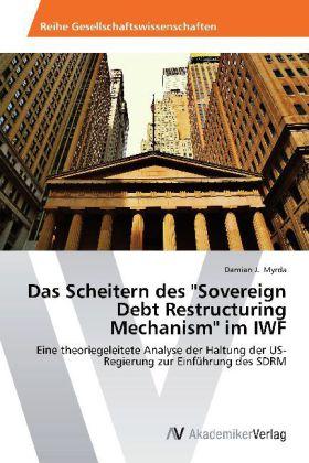 Immagine prodotto Das Scheitern des 'Sovereign Debt Restructuring Mechanism' im IWF (Damian J. Myrda, 2014)