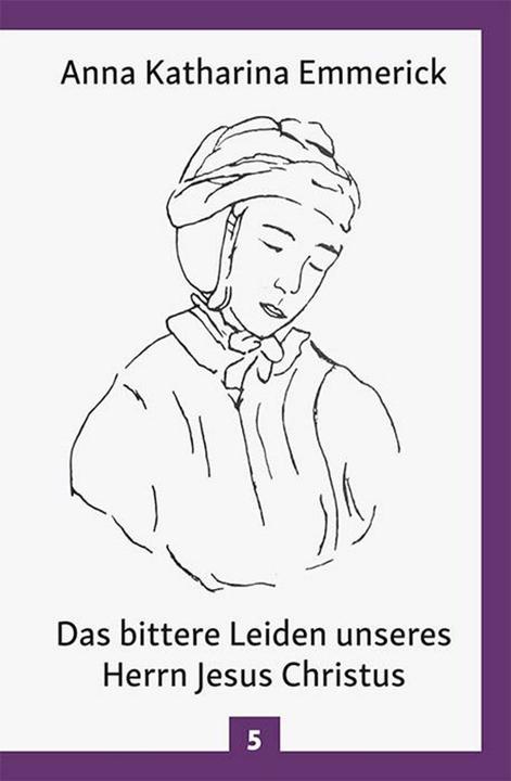 Actual product image Das bittere Leiden unseres Herrn Jesus Christus (German, Anna Katharina Emmerick, 2018)