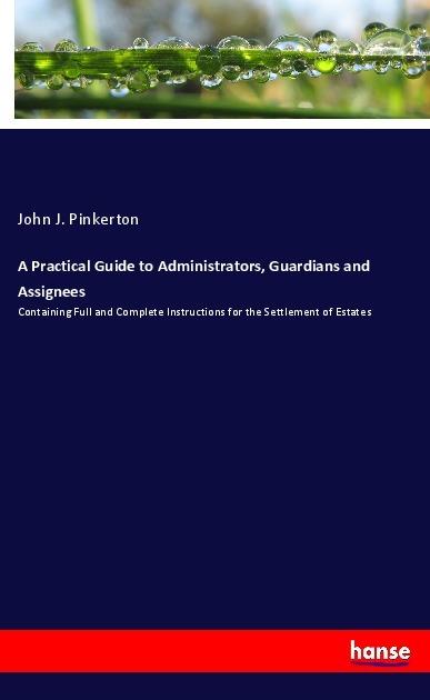 Actual product image A Practical Guide to Administrators, Guardians and Assignees (German, John J. Pinkerton, 2017)