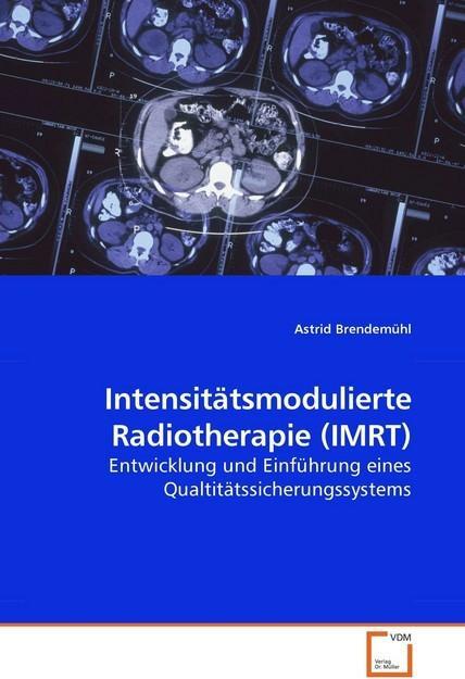 Produktbild Intensitätsmodulierte Radiotherapie (IMRT) (Astrid Brendemühl, 2009)