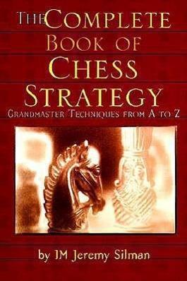 Produktbild The Complete Book of Chess Strategy: Grandmaster Techniques from A to Z (Englisch, Jeremy Silman, 1998)
