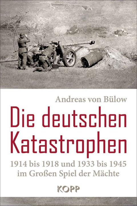 Actual product image Die deutschen Katastrophen 1914 bis 1918 und 1933 bis 1945 im Grossen Spiel der Mächte (German, Andreas von Bülow, 2019)