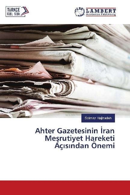 Produktbild Ahter Gazetesinin ran Mesrutiyet Hareketi Aç s ndan Önemi (Solmaz Hajizadeh, 2017)