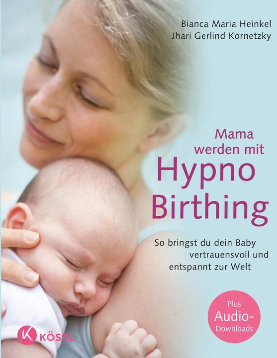 Mama werden mit Hypnobirthing (Deutsch, Bianca Maria Heinkel, 2016)