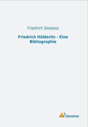Produktbild Friedrich Hölderlin - Eine Bibliographie (Deutsch, Friedrich Seebass, 2013)