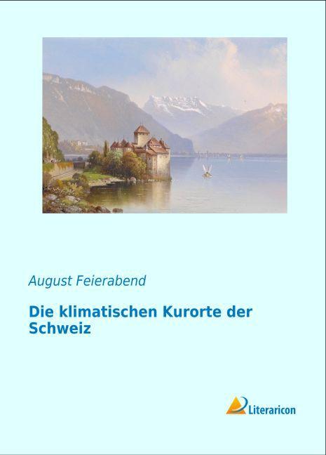 Immagine prodotto Die klimatischen Kurorte der Schweiz (Tedesco, August Maurus Feierabend, 2015)