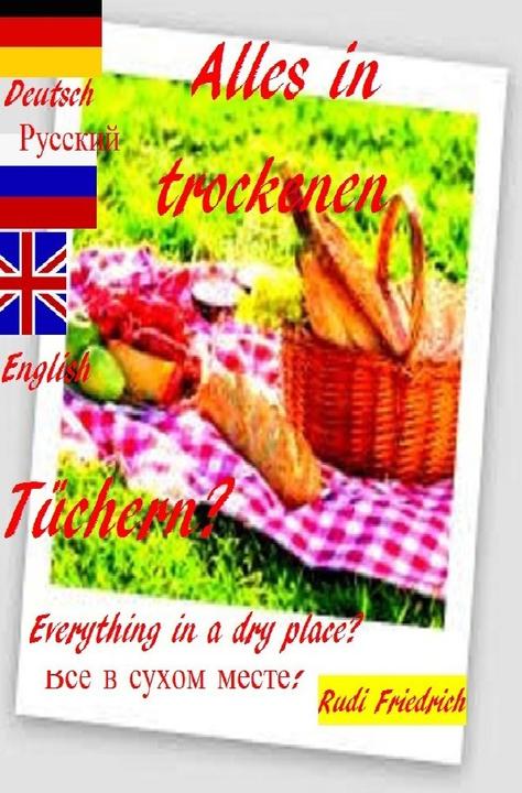 Produktbild Alles in trockenen Tüchern? Everything in a dry place?? Deutsch Russisch English (Deutsch, Russisch, Englisch, Rudi Friedrich, Rudolf Friedrich, Augsfeld Hassfurt Knetzgau, Powerful Glory, 2021)