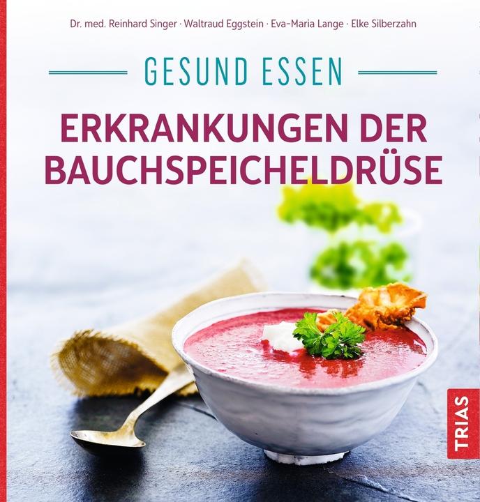 Produktbild Gesund essen - Erkrankungen der Bauchspeicheldrüse (Deutsch, Waltraud Eggstein, Eva-Maria Lange, Elke Silberzahn, Reinhard Singer, 2020)