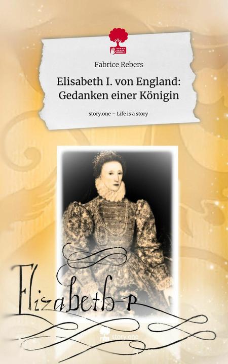 Actual product image Elisabeth I. von England: Gedanken einer Königin. Life is a Story - (German, Fabrice Rebers, 2024)