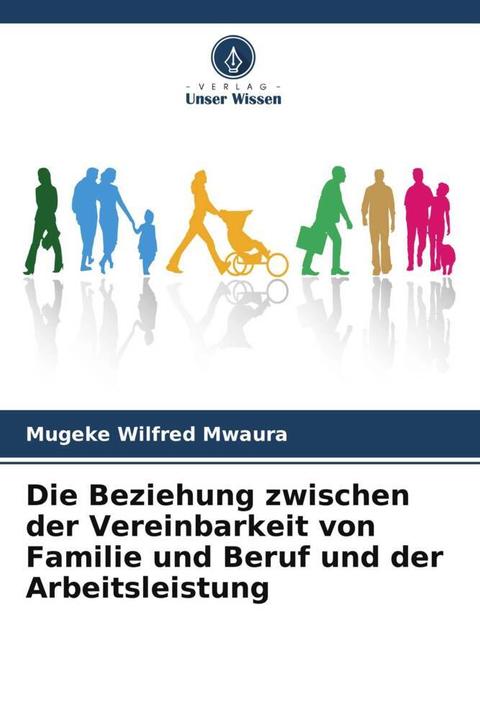Produktbild Die Beziehung zwischen der Vereinbarkeit von Familie und Beruf und der Arbeitsleistung (Deutsch, Mugeke Wilfred Mwaura, 2024)